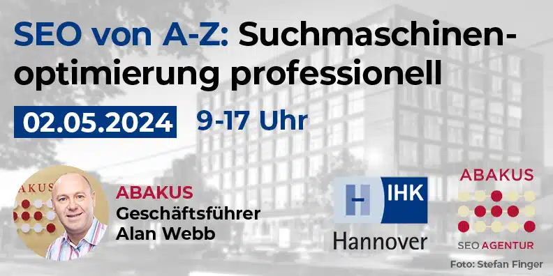 IHK Hannover Seminar “SEO von A-Z” am 02. Mai 2024 mit ABAKUS Internet Marketing